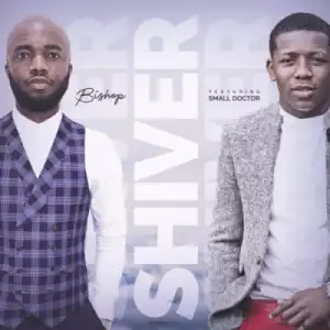 Bishop - “Shiver” ft. Small Doctor